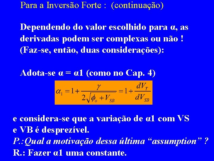 Para a Inversão Forte : (continuação) Dependendo do valor escolhido para α, as derivadas