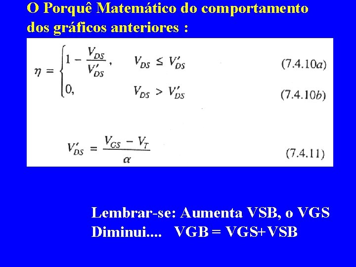 O Porquê Matemático do comportamento dos gráficos anteriores : Lembrar-se: Aumenta VSB, o VGS