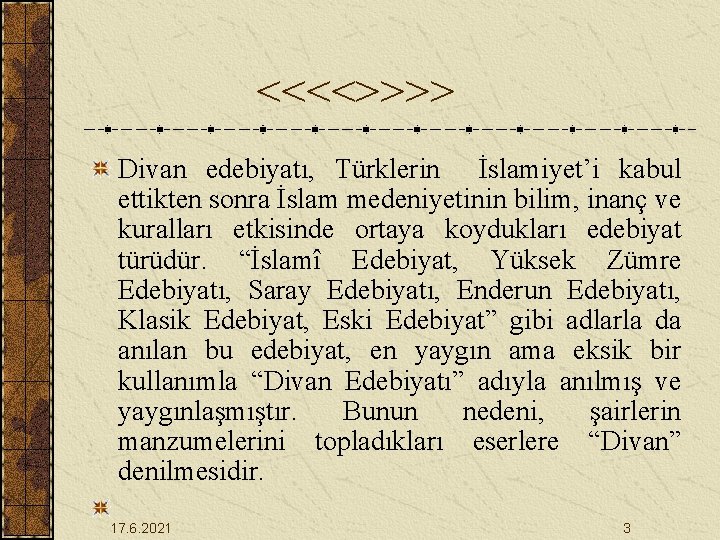 <<<<>>>> Divan edebiyatı, Türklerin İslamiyet’i kabul ettikten sonra İslam medeniyetinin bilim, inanç ve kuralları