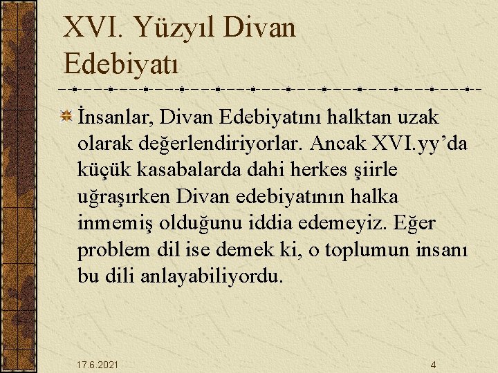 XVI. Yüzyıl Divan Edebiyatı İnsanlar, Divan Edebiyatını halktan uzak olarak değerlendiriyorlar. Ancak XVI. yy’da