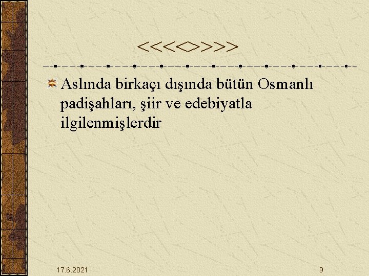 <<<<>>>> Aslında birkaçı dışında bütün Osmanlı padişahları, şiir ve edebiyatla ilgilenmişlerdir 17. 6. 2021