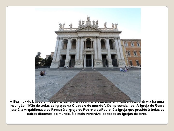 A Basílica do Latrão é a Catedral da Igreja de Roma, a Catedral do