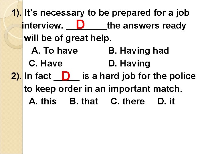 1). It’s necessary to be prepared for a job interview. ____the answers ready D