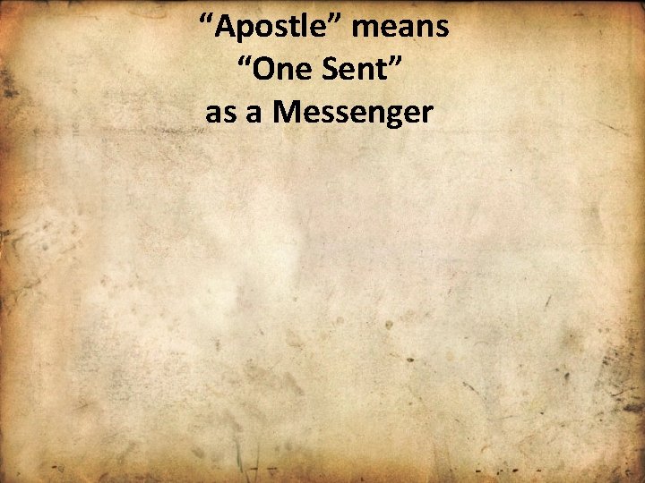 “Apostle” means “One Sent” as a Messenger 