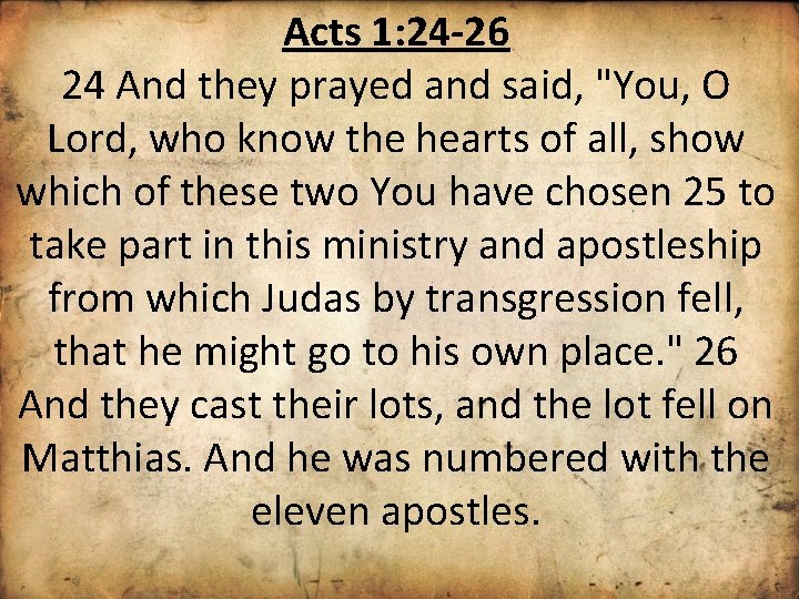 Acts 1: 24 -26 24 And they prayed and said, "You, O Lord, who