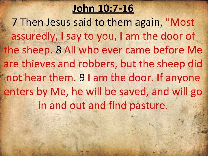 John 10: 7 -16 7 Then Jesus said to them again, "Most assuredly, I