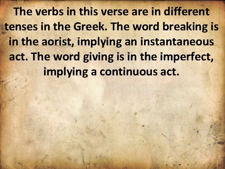The verbs in this verse are in different tenses in the Greek. The word