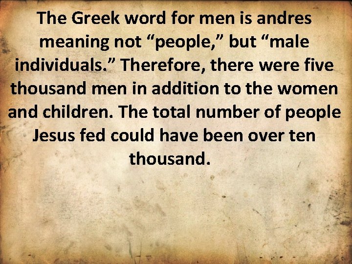 The Greek word for men is andres meaning not “people, ” but “male individuals.