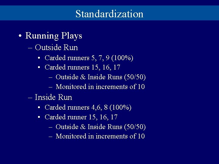 Standardization • Running Plays – Outside Run • Carded runners 5, 7, 9 (100%)