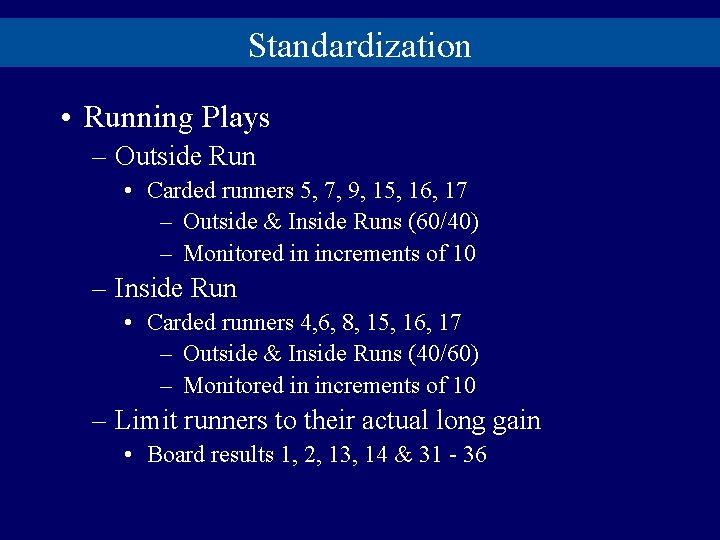 Standardization • Running Plays – Outside Run • Carded runners 5, 7, 9, 15,