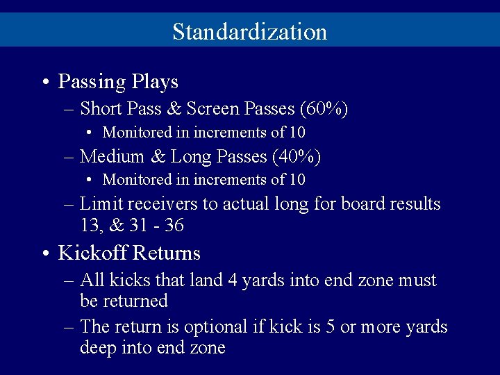 Standardization • Passing Plays – Short Pass & Screen Passes (60%) • Monitored in