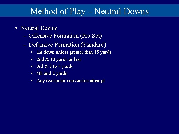 Method of Play – Neutral Downs • Neutral Downs – Offensive Formation (Pro-Set) –