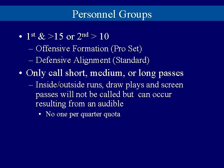 Personnel Groups • 1 st & >15 or 2 nd > 10 – Offensive