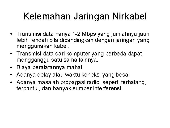 Kelemahan Jaringan Nirkabel • Transmisi data hanya 1 -2 Mbps yang jumlahnya jauh lebih