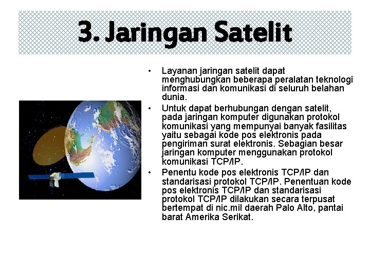 3. Jaringan Satelit • • • Layanan jaringan satelit dapat menghubungkan beberapa peralatan teknologi