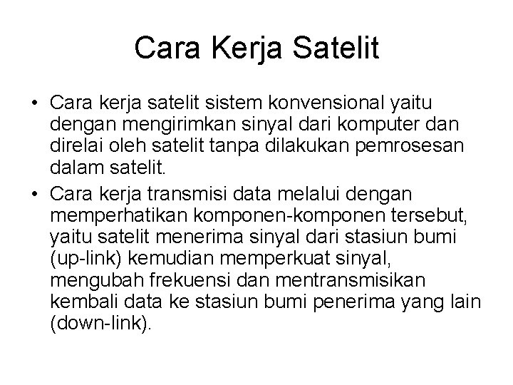 Cara Kerja Satelit • Cara kerja satelit sistem konvensional yaitu dengan mengirimkan sinyal dari