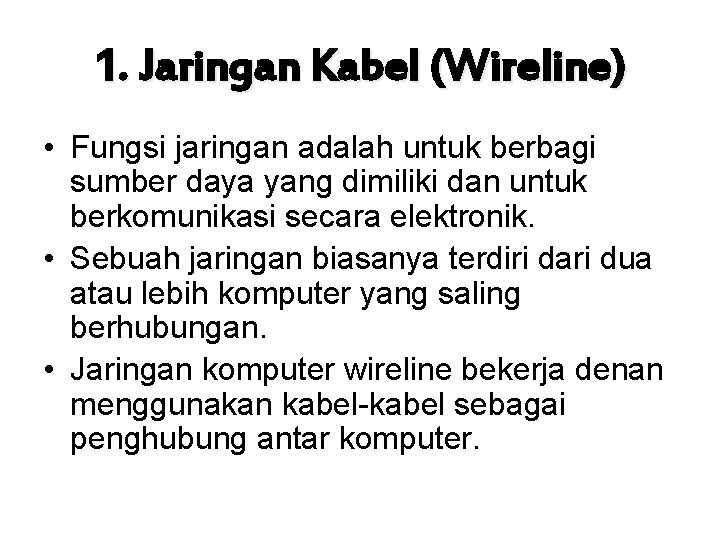 1. Jaringan Kabel (Wireline) • Fungsi jaringan adalah untuk berbagi sumber daya yang dimiliki