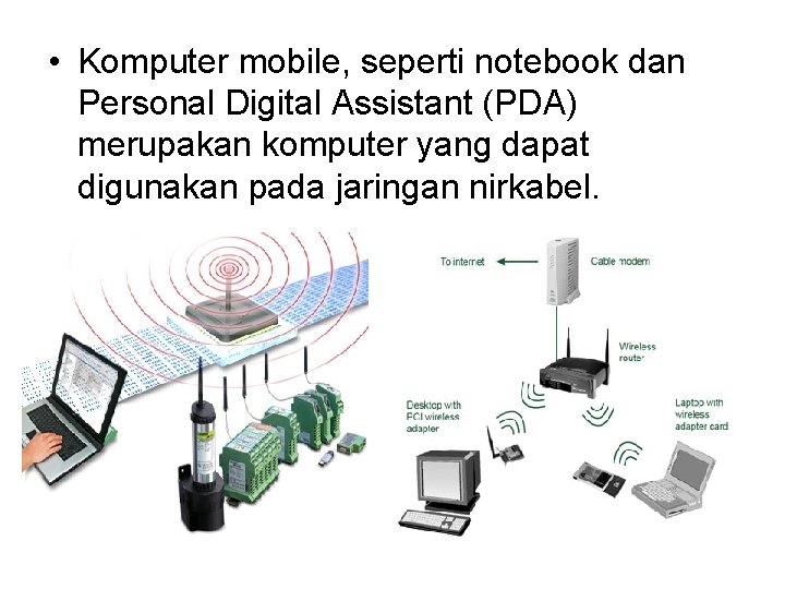  • Komputer mobile, seperti notebook dan Personal Digital Assistant (PDA) merupakan komputer yang