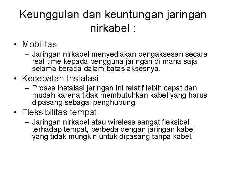 Keunggulan dan keuntungan jaringan nirkabel : • Mobilitas – Jaringan nirkabel menyediakan pengaksesan secara