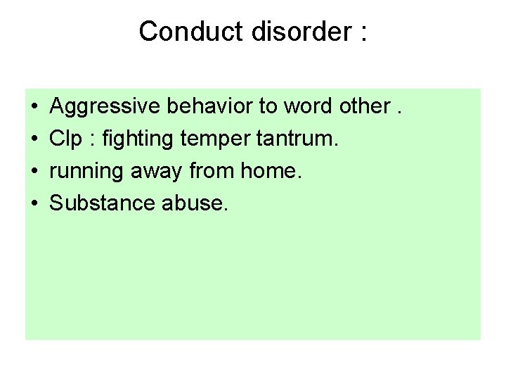 Conduct disorder : • • Aggressive behavior to word other. Clp : fighting temper