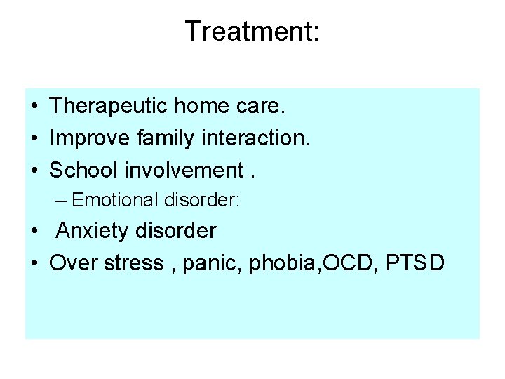 Treatment: • Therapeutic home care. • Improve family interaction. • School involvement. – Emotional