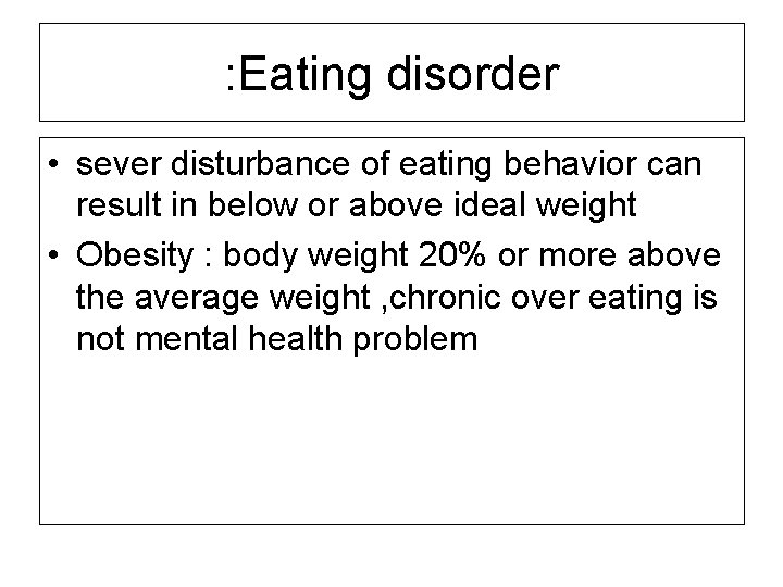 : Eating disorder • sever disturbance of eating behavior can result in below or