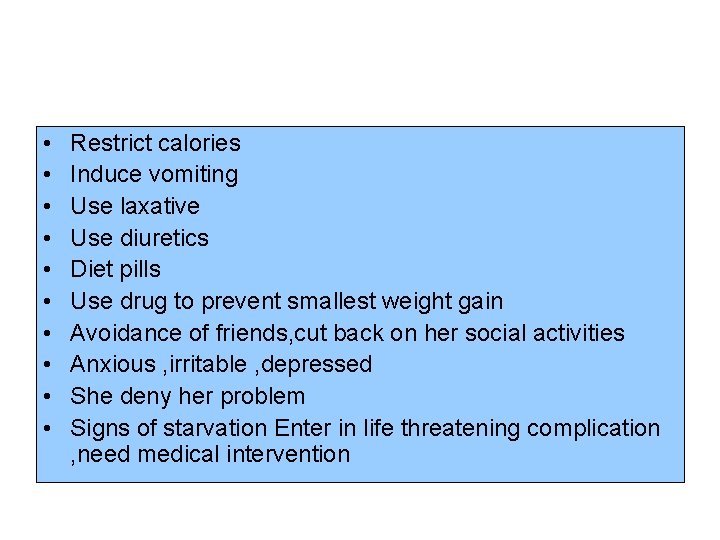  • • • Restrict calories Induce vomiting Use laxative Use diuretics Diet pills