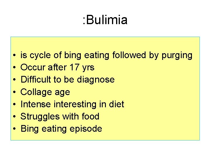 : Bulimia • • is cycle of bing eating followed by purging Occur after