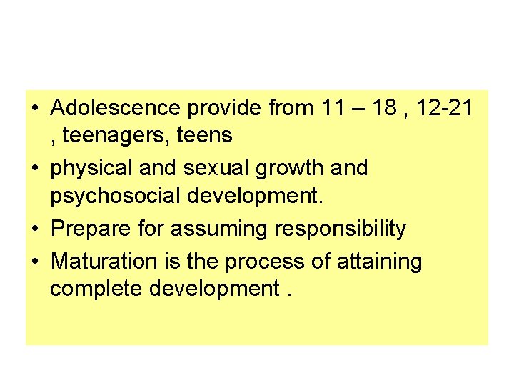  • Adolescence provide from 11 – 18 , 12 -21 , teenagers, teens