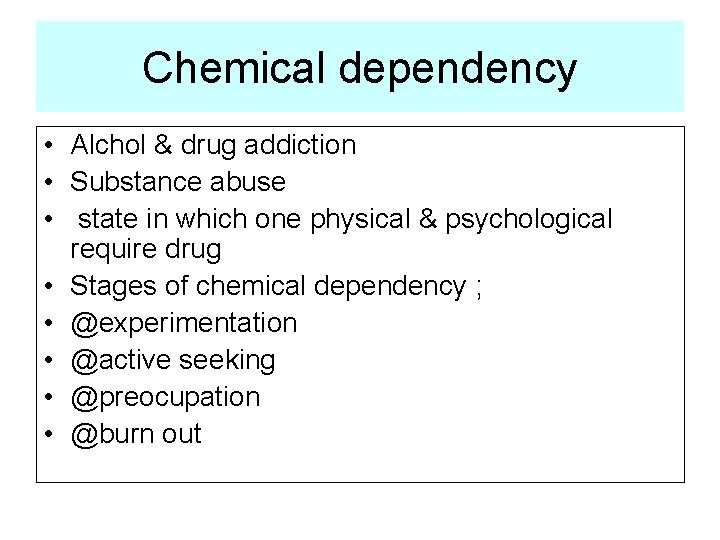Chemical dependency • Alchol & drug addiction • Substance abuse • state in which