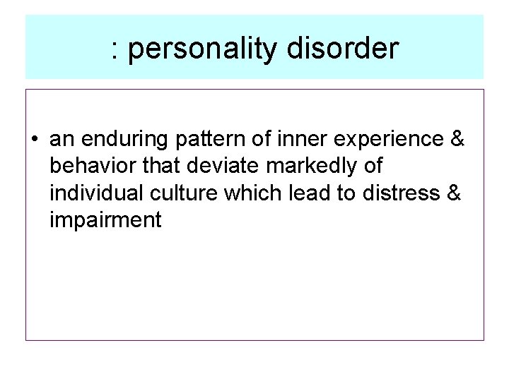: personality disorder • an enduring pattern of inner experience & behavior that deviate