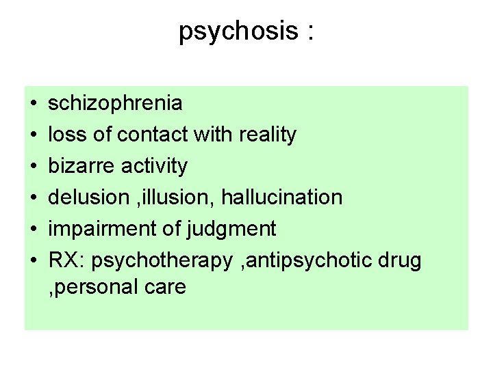 psychosis : • • • schizophrenia loss of contact with reality bizarre activity delusion