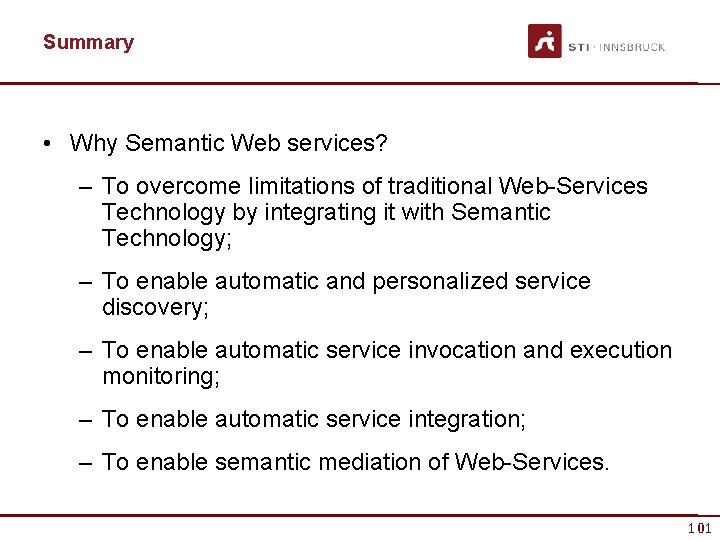 Summary • Why Semantic Web services? – To overcome limitations of traditional Web-Services Technology
