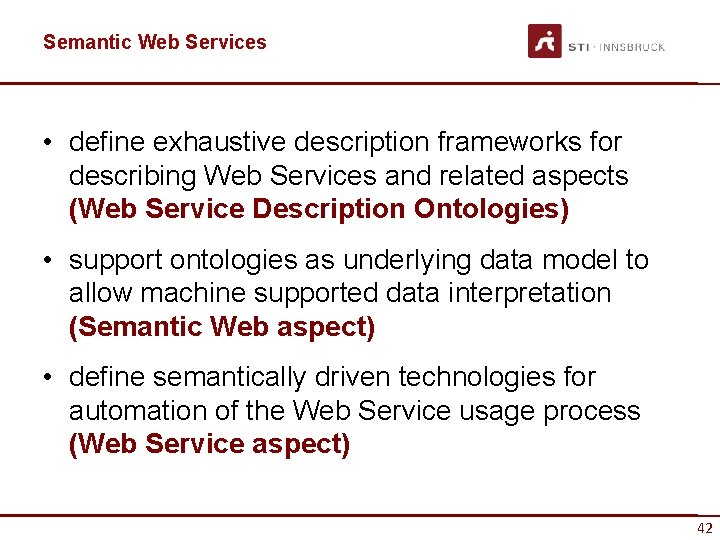 Semantic Web Services • define exhaustive description frameworks for describing Web Services and related