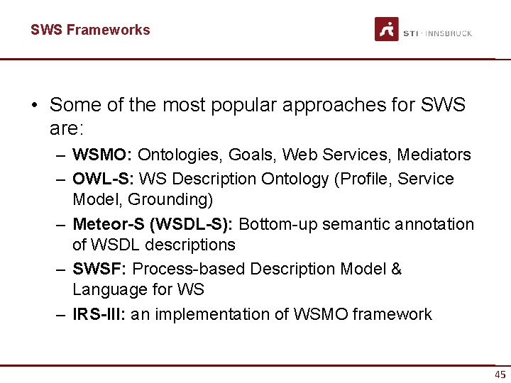 SWS Frameworks • Some of the most popular approaches for SWS are: – WSMO: