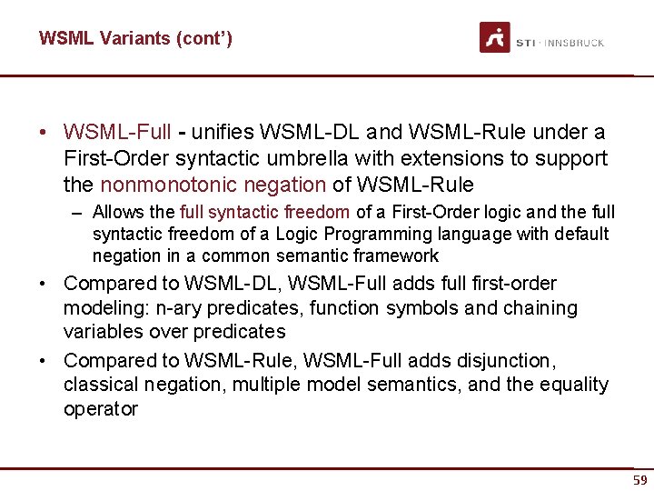 WSML Variants (cont’) • WSML-Full - unifies WSML-DL and WSML-Rule under a First-Order syntactic