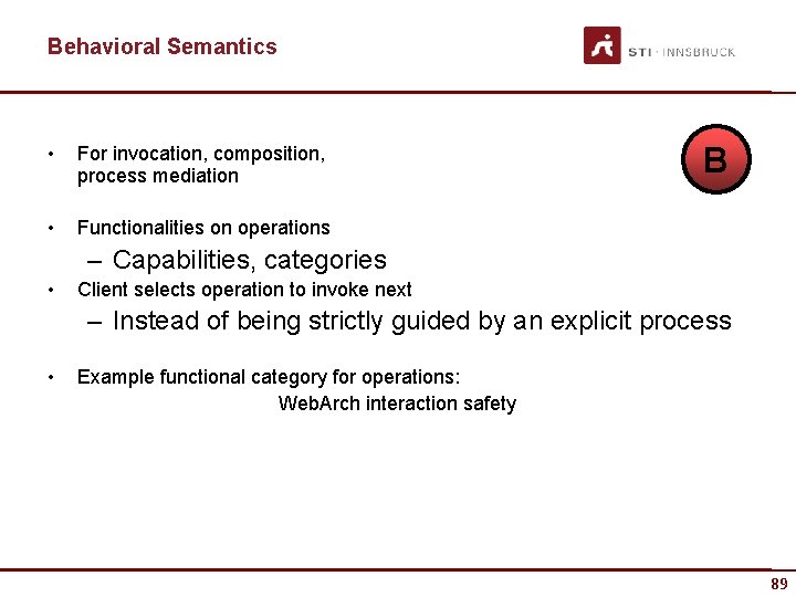 Behavioral Semantics • For invocation, composition, process mediation • Functionalities on operations B –