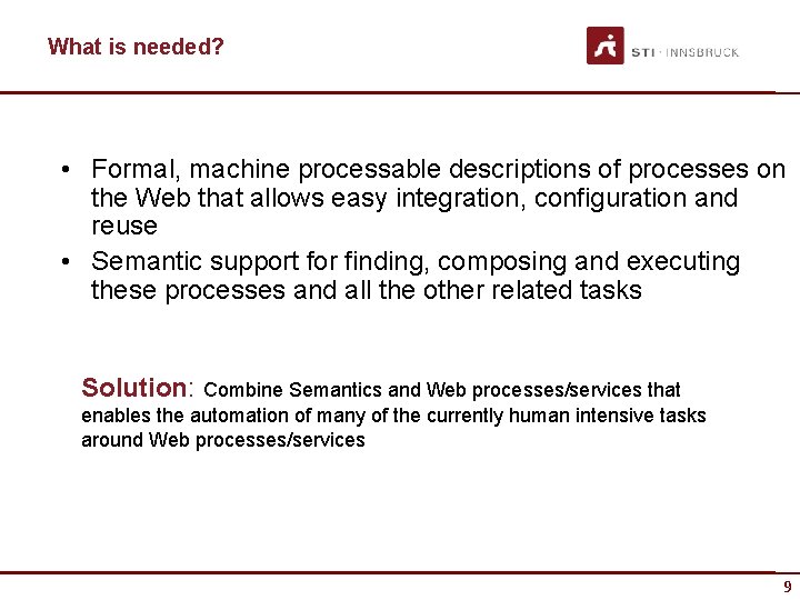 What is needed? • Formal, machine processable descriptions of processes on the Web that