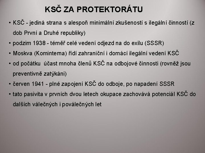 KSČ ZA PROTEKTORÁTU • KSČ - jediná strana s alespoň minimální zkušeností s ilegální