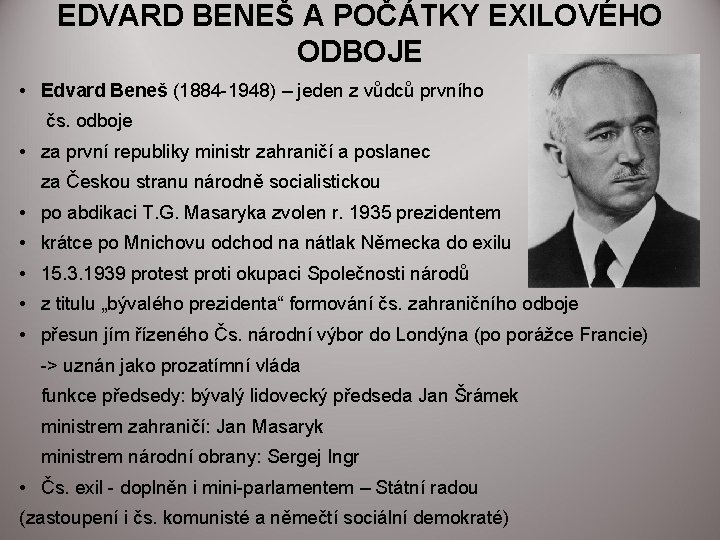 EDVARD BENEŠ A POČÁTKY EXILOVÉHO ODBOJE • Edvard Beneš (1884 -1948) – jeden z