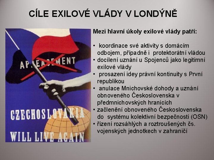 CÍLE EXILOVÉ VLÁDY V LONDÝNĚ Mezi hlavní úkoly exilové vlády patří: • koordinace své