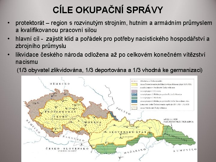 CÍLE OKUPAČNÍ SPRÁVY • protektorát – region s rozvinutým strojním, hutním a armádním průmyslem