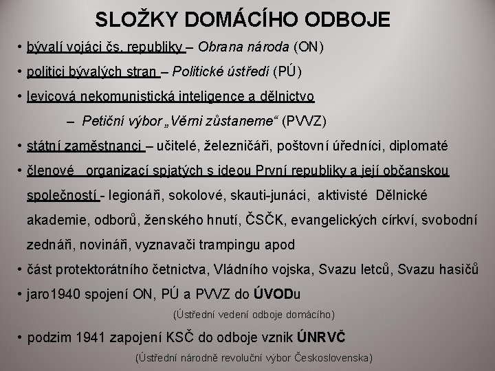 SLOŽKY DOMÁCÍHO ODBOJE • bývalí vojáci čs. republiky – Obrana národa (ON) • politici