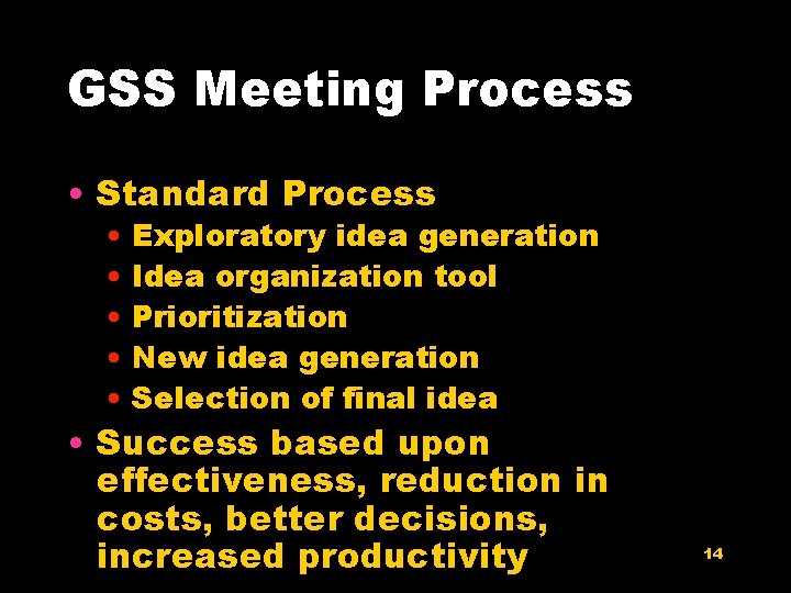 GSS Meeting Process • Standard Process • Exploratory idea generation • Idea organization tool