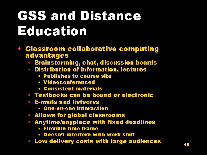 GSS and Distance Education • Classroom collaborative computing advantages • Brainstorming, chat, discussion boards