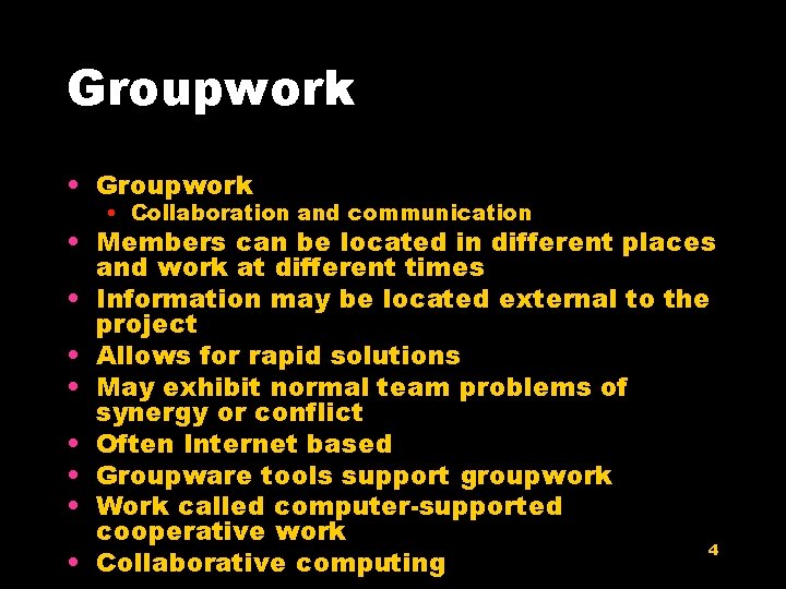 Groupwork • Groupwork • Collaboration and communication • Members can be located in different
