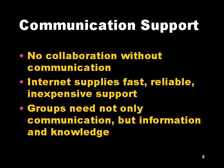 Communication Support • No collaboration without communication • Internet supplies fast, reliable, inexpensive support
