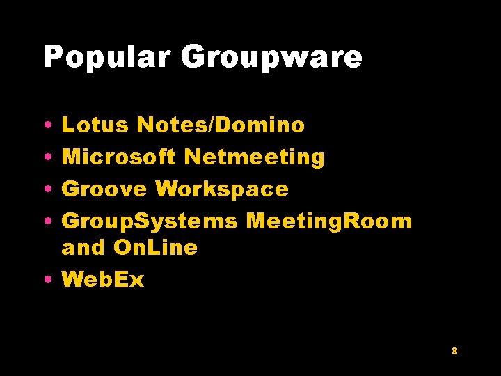 Popular Groupware • • Lotus Notes/Domino Microsoft Netmeeting Groove Workspace Group. Systems Meeting. Room