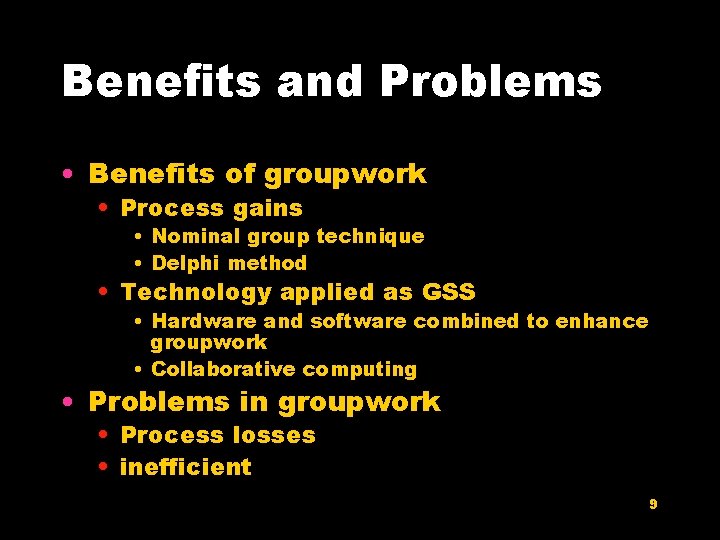 Benefits and Problems • Benefits of groupwork • Process gains • Nominal group technique