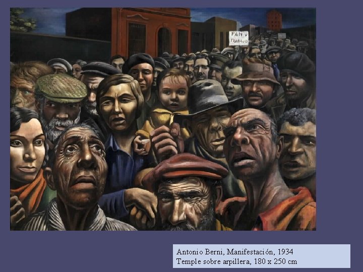 Antonio Berni, Manifestación, 1934 Temple sobre arpillera, 180 x 250 cm 